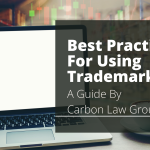 Best Practices for Using Trademarks: A Guide by Carbon Law Group