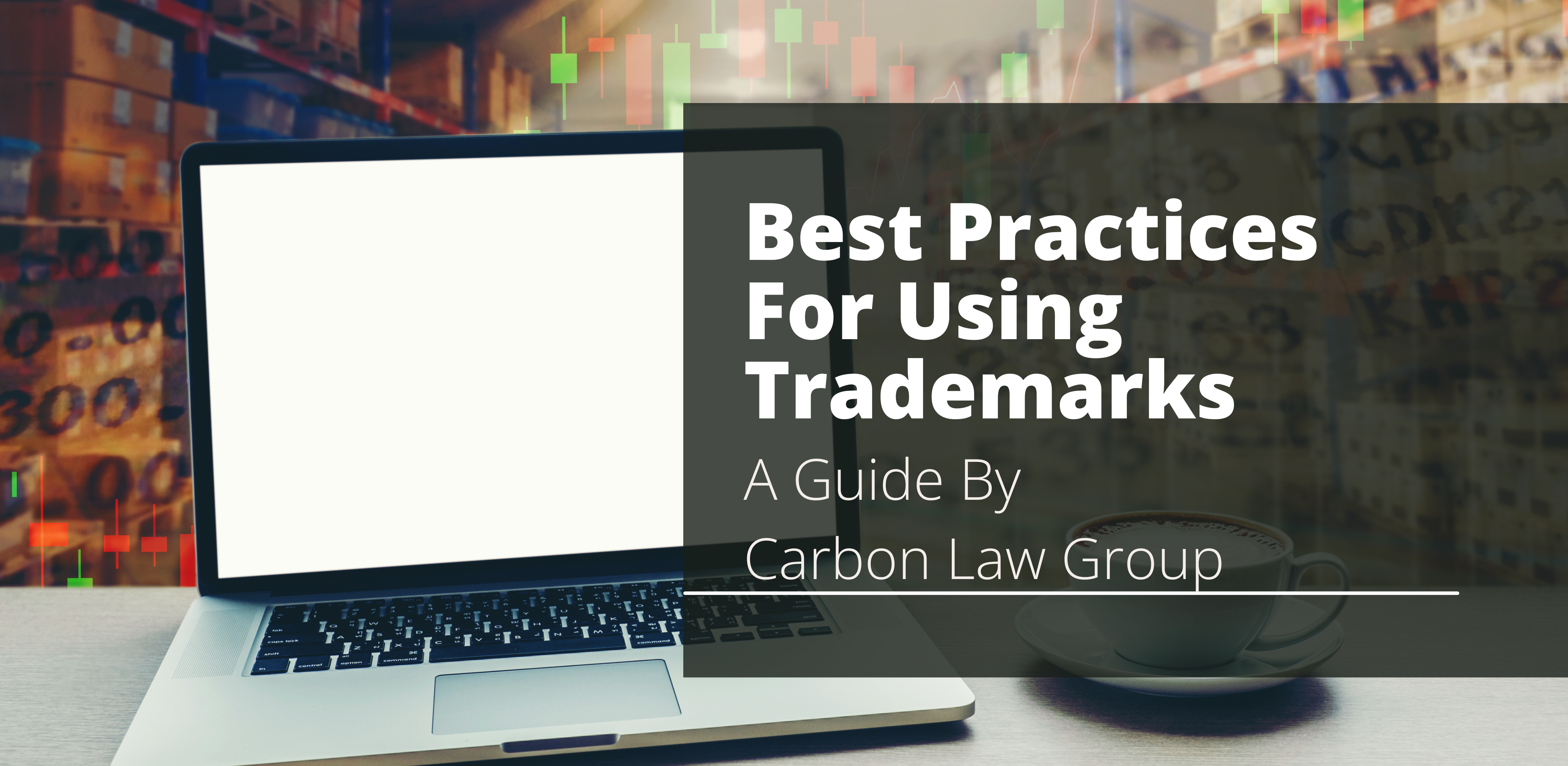 Best Practices For Using Trademarks A Guide By Carbon Law Group