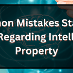 Common Mistakes Startups Make Regarding Intellectual Property