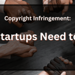 Copyright Infringement: What Startups Need to Know