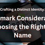 Crafting a Distinct Identity: Trademark Considerations for Choosing the Right Brand Name