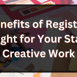 The Benefits of Registering a Copyright for Your Startup’s Creative Work
