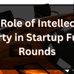 The Role of Intellectual Property in Startup Funding Rounds
