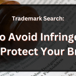 Trademark Search: How to Avoid Infringement and Protect Your Brand