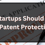 Why Startups Should Invest in Patent Protection