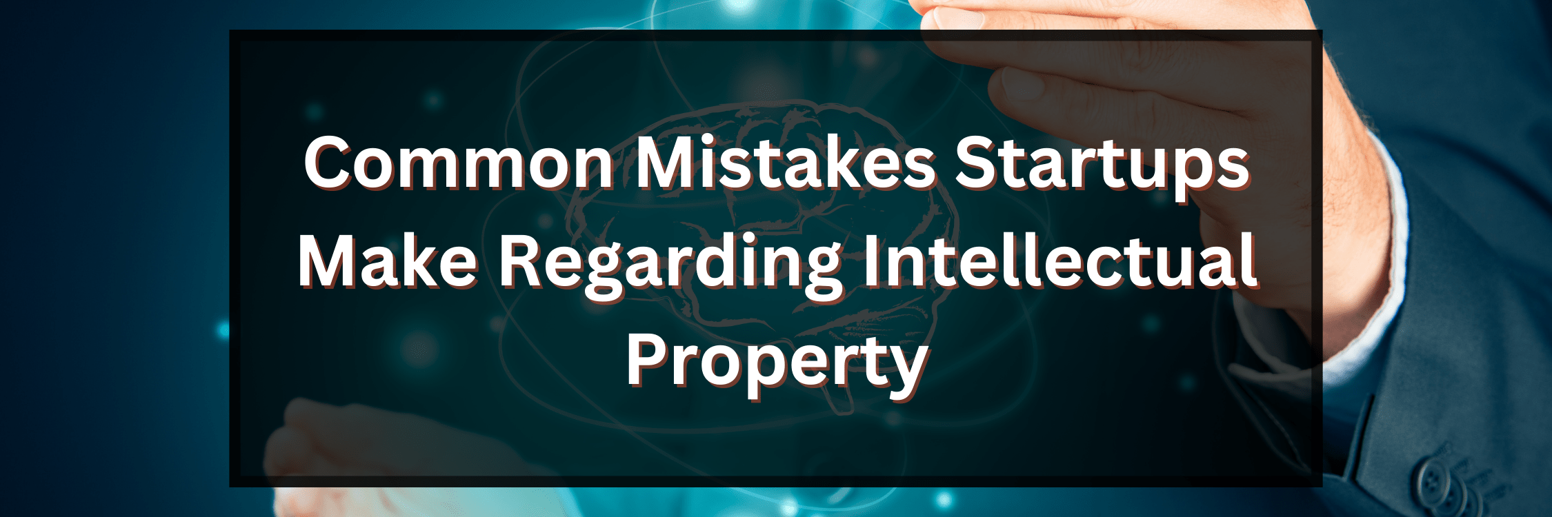 Common Mistakes Startups Make Regarding Intellectual Property