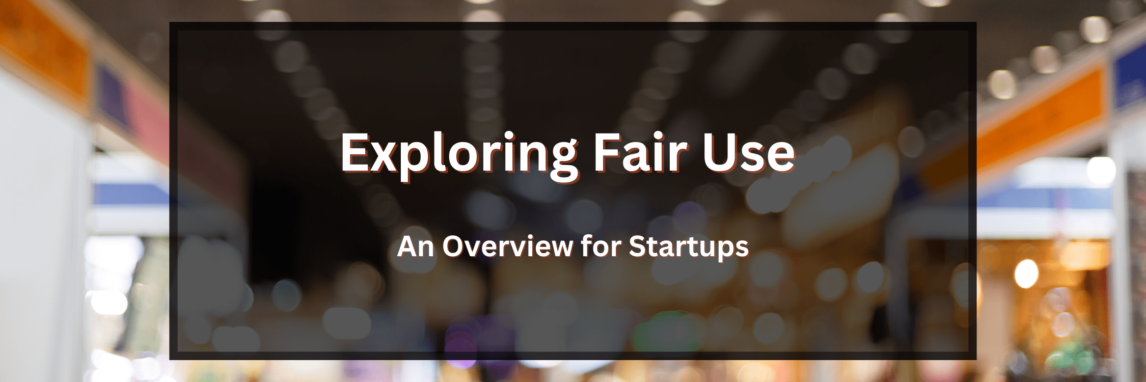 Exploring Fair Use: An Overview for Startups