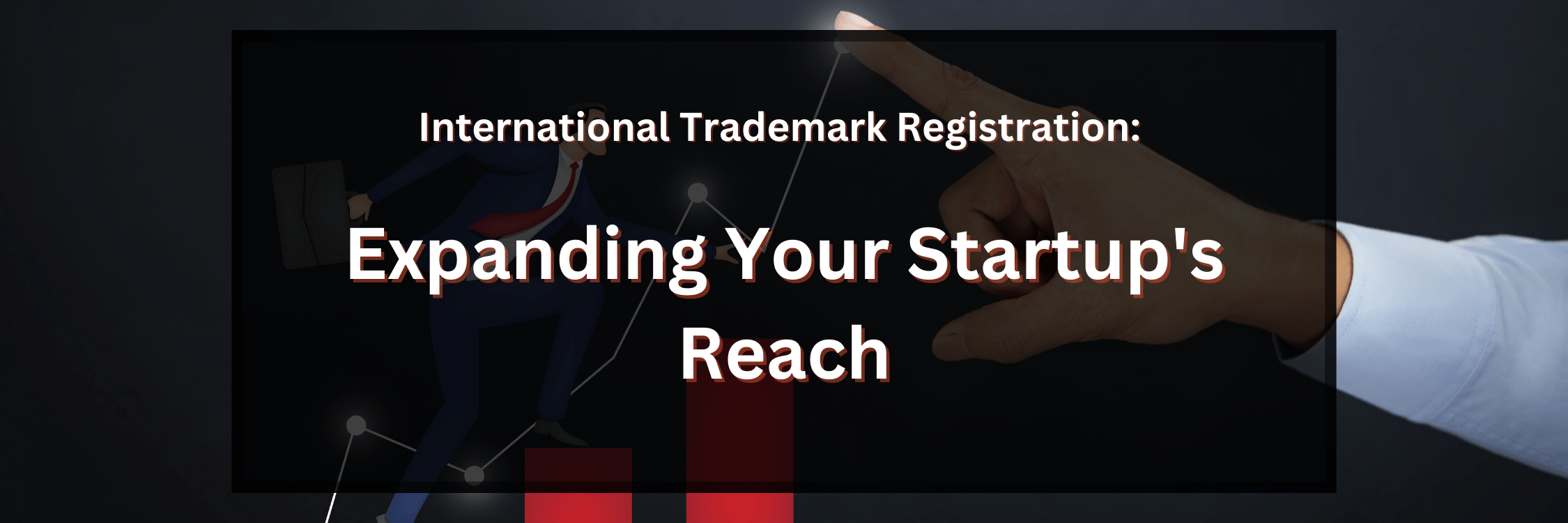 International Trademark Registration Expanding Your Startups Reach