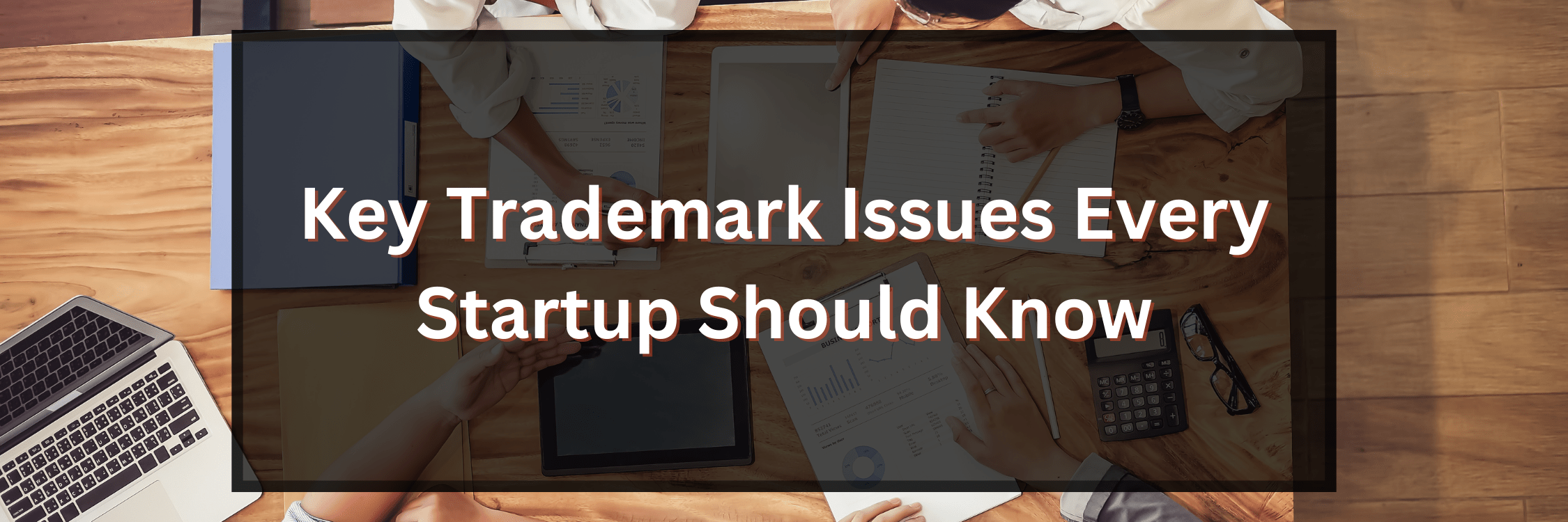Key Trademark Issues Every Startup Should Know