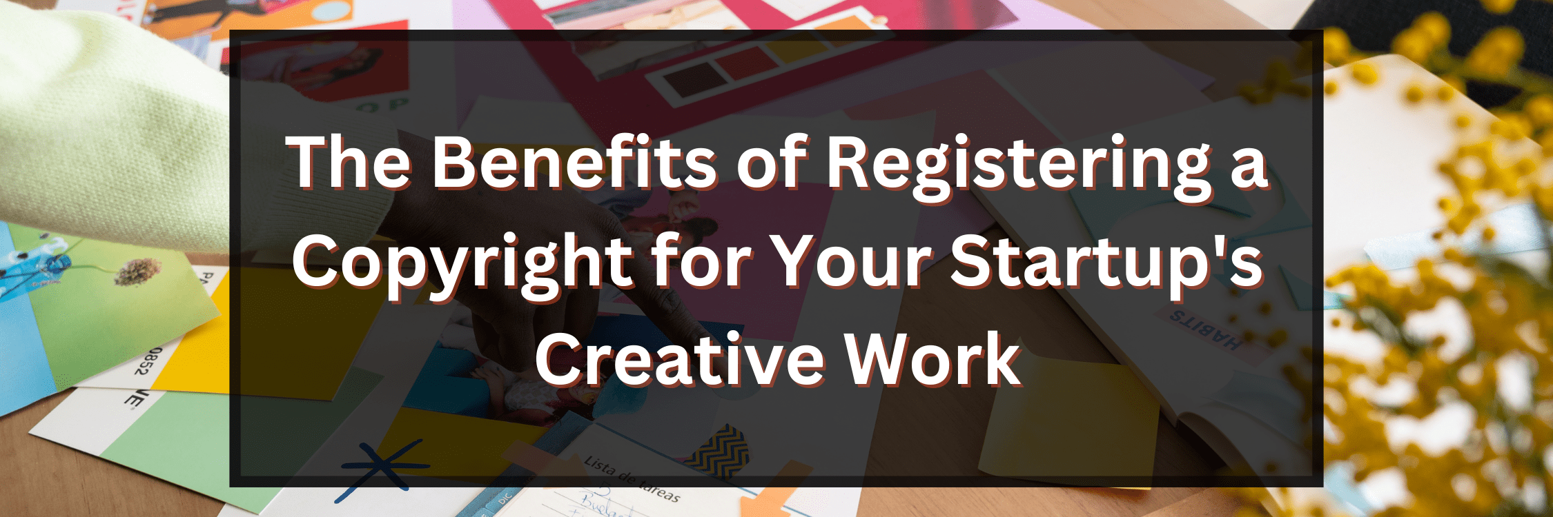 The Benefits Of Registering A Copyright For Your Startups Creative Work
