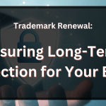 Trademark Renewal Ensuring Long Term Protection For Your Brand