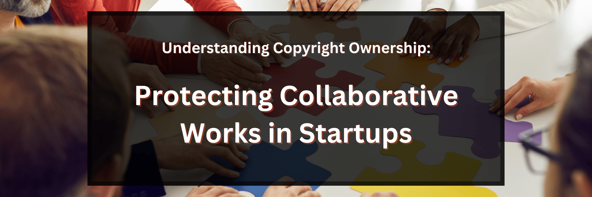 Understanding Copyright Ownership: Protecting Collaborative Works in Startups