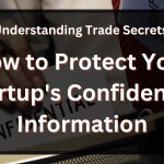 Understanding Trade Secrets How To Protect Your Startups Confidential Information