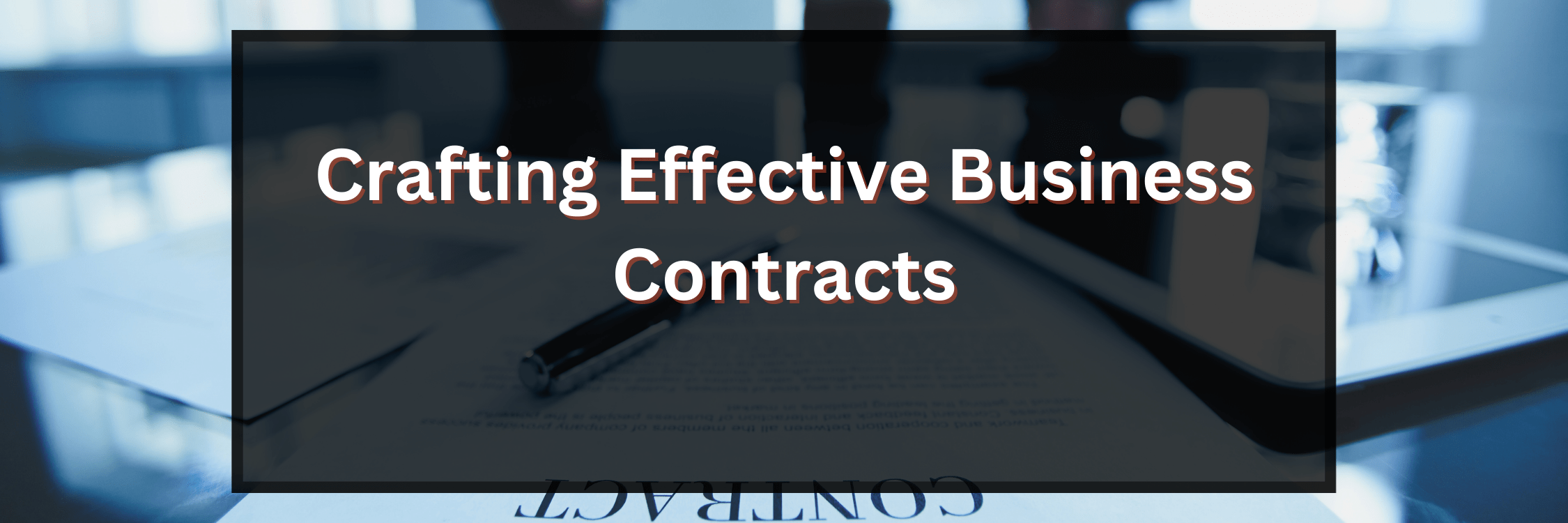Crafting Effective Business Contracts