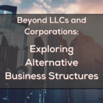 Beyond LLCs and Corporations: Exploring Alternative Business Structures File name: b