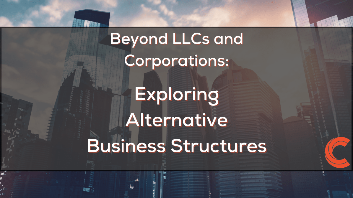Beyond LLCs and Corporations: Exploring Alternative Business Structures File name: b