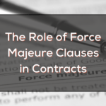 The Role of Force Majeure Clauses in Contracts