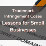 Trademark Infringement Cases: Lessons for Small Businesses