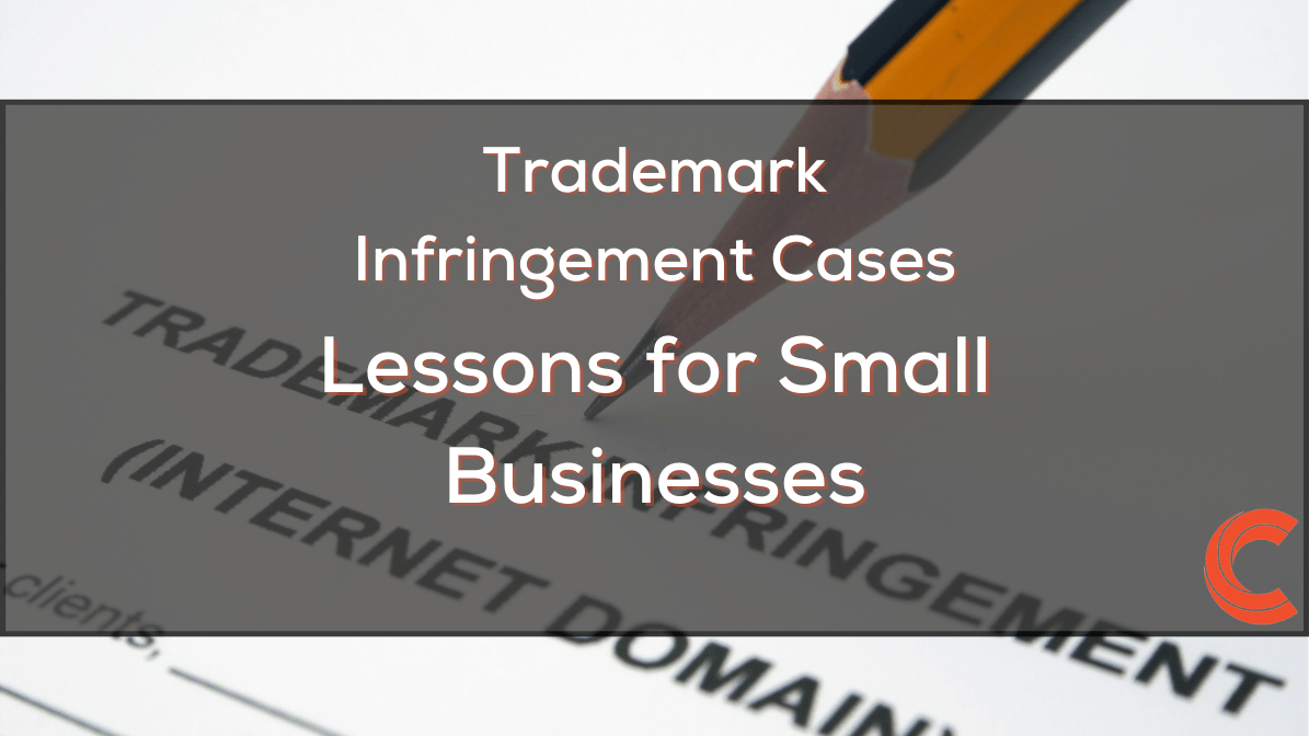 Trademark Infringement Cases: Lessons for Small Businesses