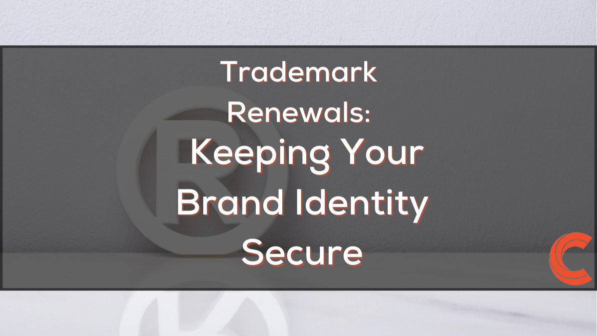 Trademark Renewals: Keeping Your Brand Identity Secure