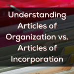 Understanding Articles Of Organization Vs Articles Of Incorporation