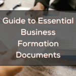 Guide to Essential Business Formation Documents