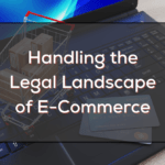 Handling the Legal Landscape of E-Commerce
