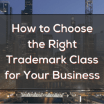 How to Choose the Right Trademark Class for Your Business