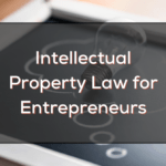 Intellectual Property Law for Entrepreneurs