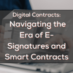 Navigating the Era of E-Signatures and Smart Contracts