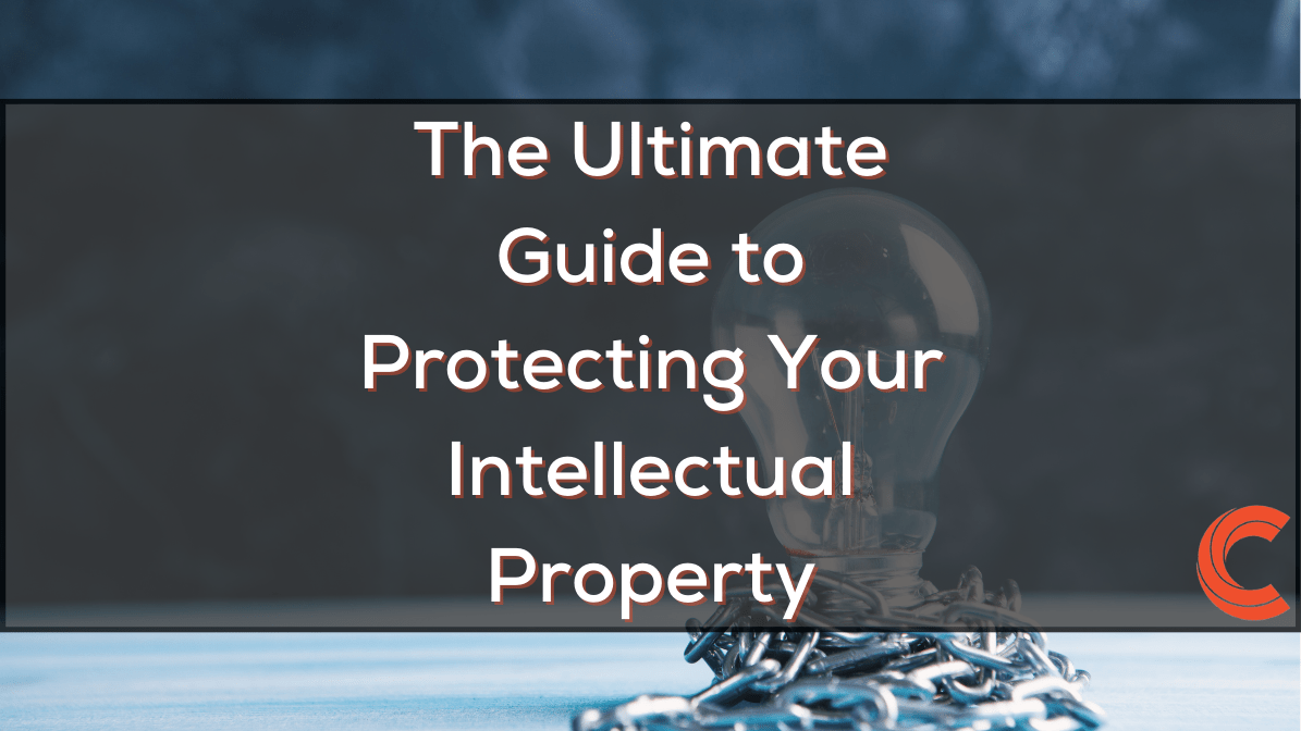 The Ultimate Guide to Protecting Your Intellectual Property