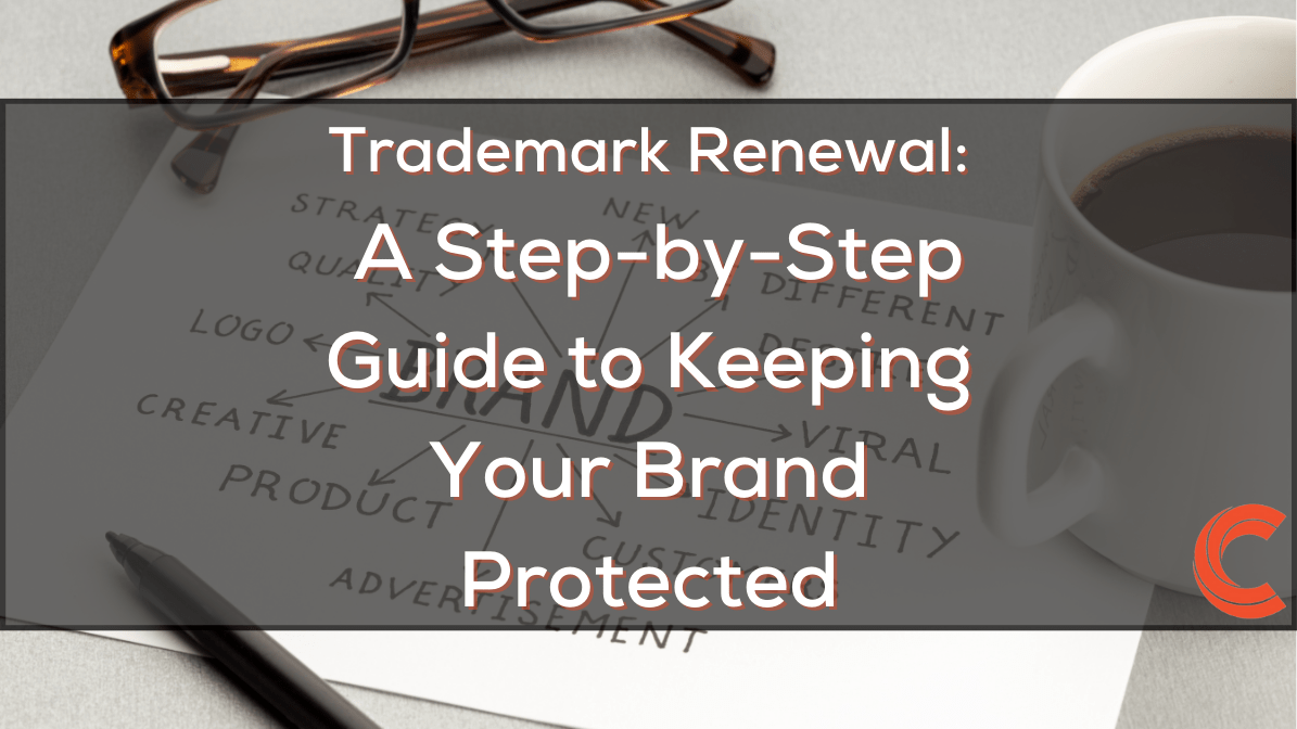 Trademark Renewal: A Step-by-Step Guide to Keeping Your Brand Protected