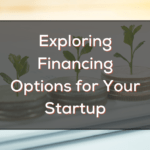 Exploring Financing Options for Your Startup