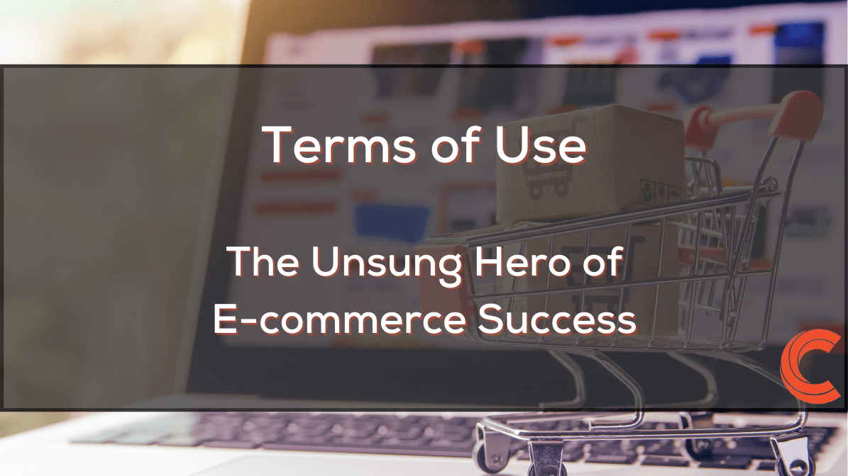 Terms of Use: The Unsung Hero of E-commerce Success