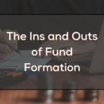 The Ins and Outs of Fund Formation