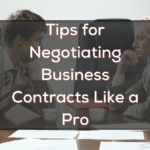 Tips for Negotiating Business Contracts Like a Pro