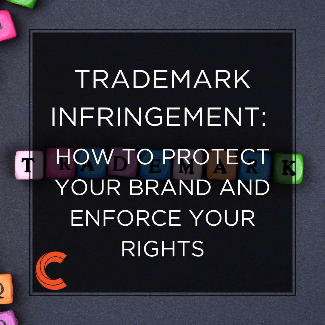 Trademark Infringement: How to Protect Your Brand and Enforce Your Rights