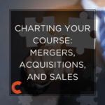Charting Your Course Mergers Acquisitions And Sales