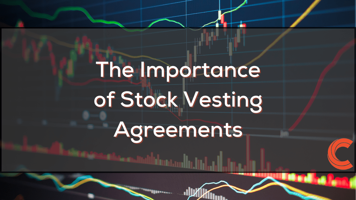 The Importance Of Stock Vesting Agreements