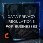 Data Privacy Regulations for Businesses