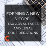 Forming a New S-Corp: Tax Advantages and Legal Considerations