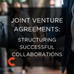Joint Venture Agreements: Structuring Successful Collaborations