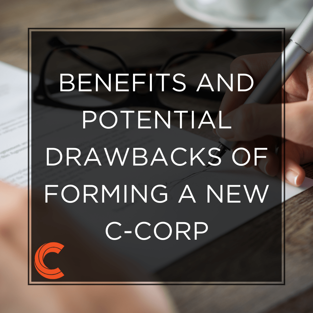 Benefits and Potential Drawbacks of Forming a New C-Corp