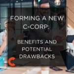 Forming a New C-Corp: Benefits and Potential Drawbacks