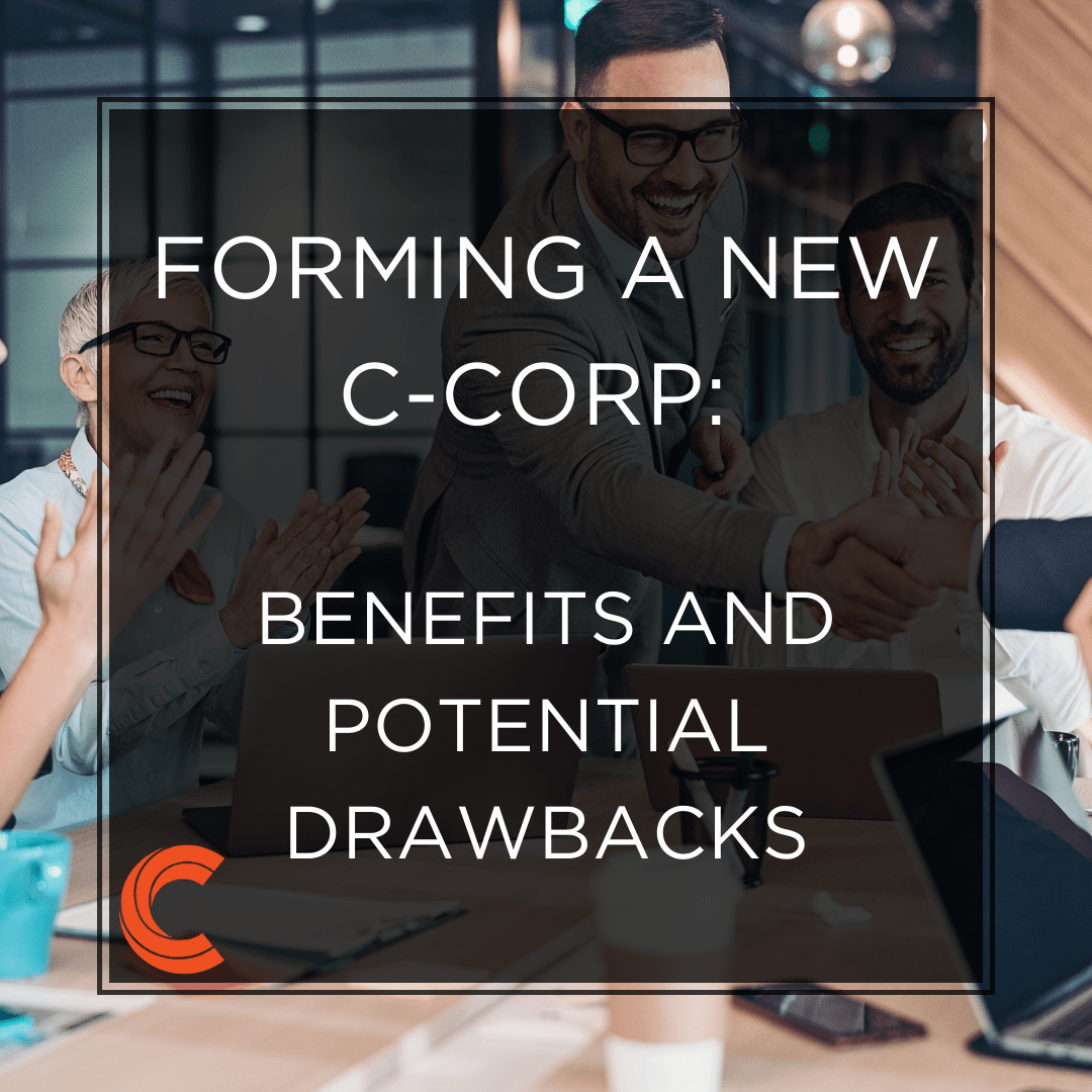 Forming a New C-Corp: Benefits and Potential Drawbacks