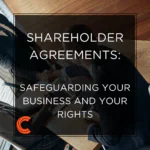 Shareholder Agreements: Safeguarding Your Business and Your Rights