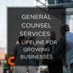 General Counsel Services: A Lifeline for Growing Businesses