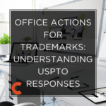 Office Actions for Trademarks: Understanding USPTO Responses