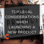 Top Legal Considerations When Launching a New Product